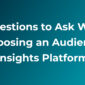 A thumbnail image for a buyer's guide blog post about 5 Questions to Ask When Choosing An Audience Insights Platform